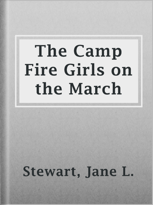 Title details for The Camp Fire Girls on the March by Jane L. Stewart - Wait list